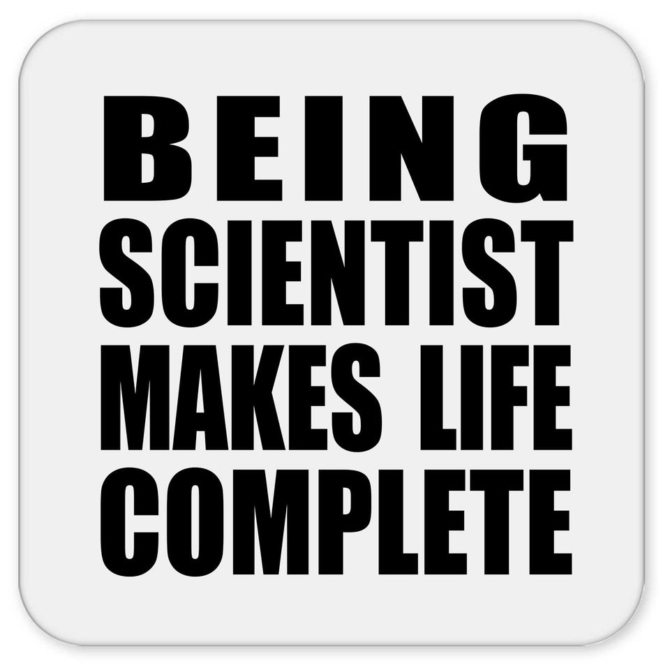 Being Scientist Makes Life Complete - Drink Coaster