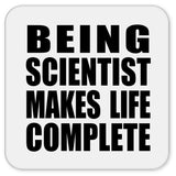Being Scientist Makes Life Complete - Drink Coaster