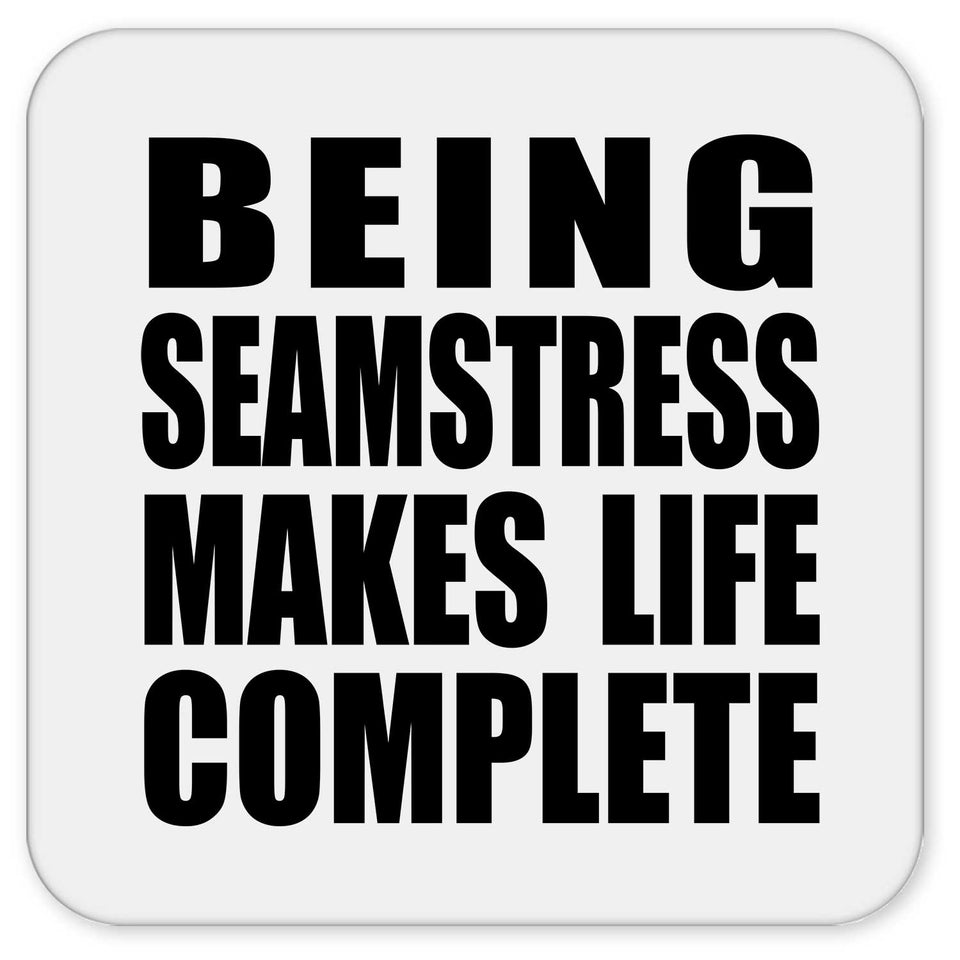 Being Seamstress Makes Life Complete - Drink Coaster
