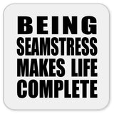 Being Seamstress Makes Life Complete - Drink Coaster