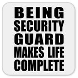 Being Security Guard Makes Life Complete - Drink Coaster