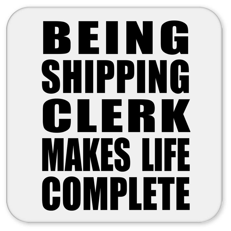 Being Shipping Clerk Makes Life Complete - Drink Coaster