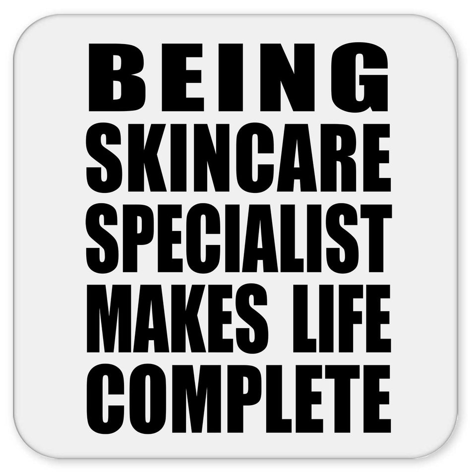 Being Skincare Specialist Makes Life Complete - Drink Coaster