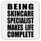Being Skincare Specialist Makes Life Complete - Drink Coaster