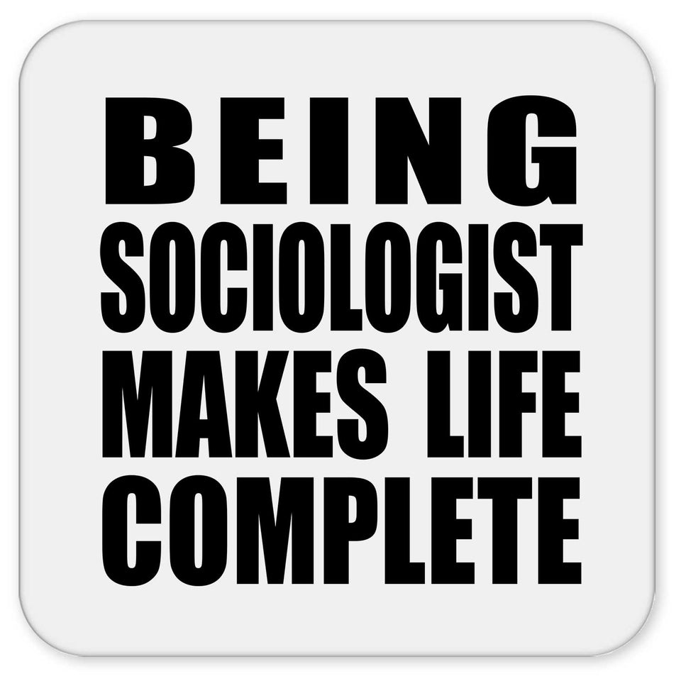 Being Sociologist Makes Life Complete - Drink Coaster