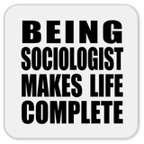 Being Sociologist Makes Life Complete - Drink Coaster