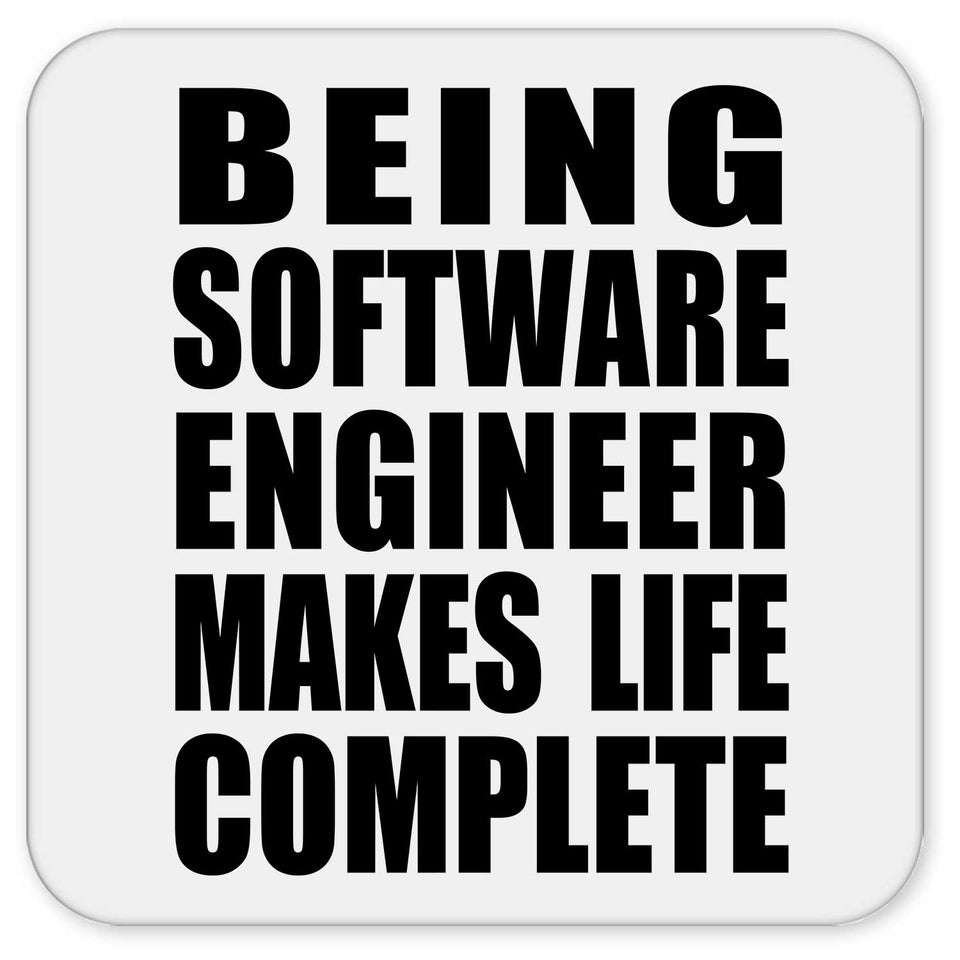 Being Software Engineer Makes Life Complete - Drink Coaster