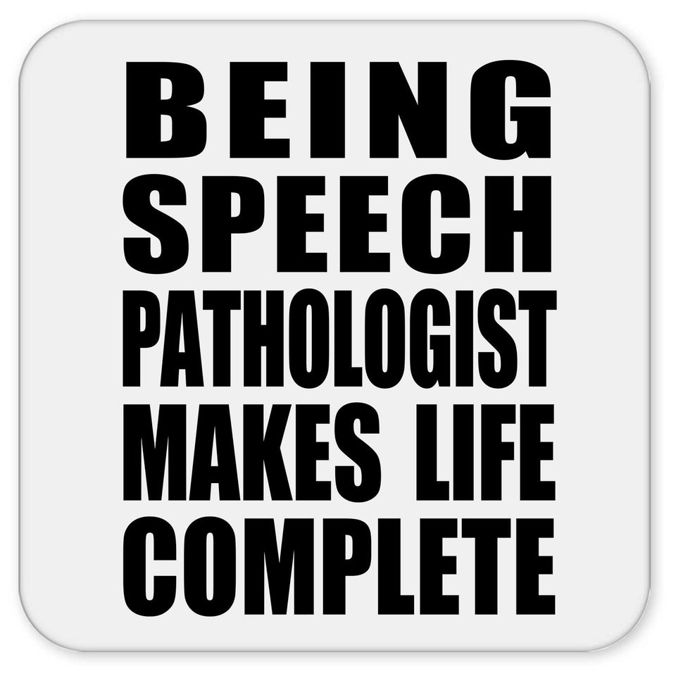 Being Speech Pathologist Makes Life Complete - Drink Coaster