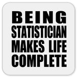 Being Statistician Makes Life Complete - Drink Coaster