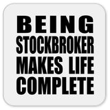 Being Stockbroker Makes Life Complete - Drink Coaster