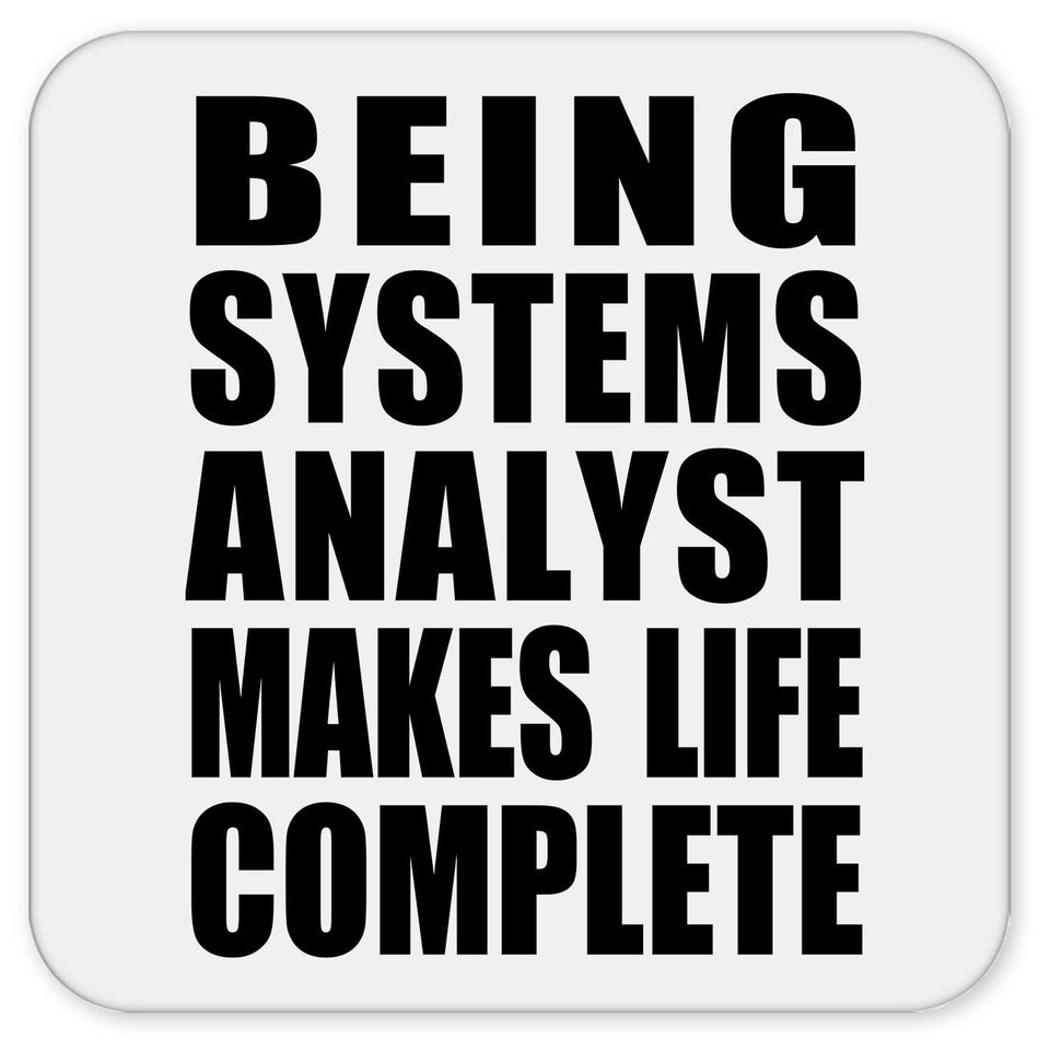 Being Systems Analyst Makes Life Complete - Drink Coaster