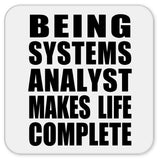 Being Systems Analyst Makes Life Complete - Drink Coaster