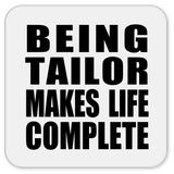 Being Tailor Makes Life Complete - Drink Coaster