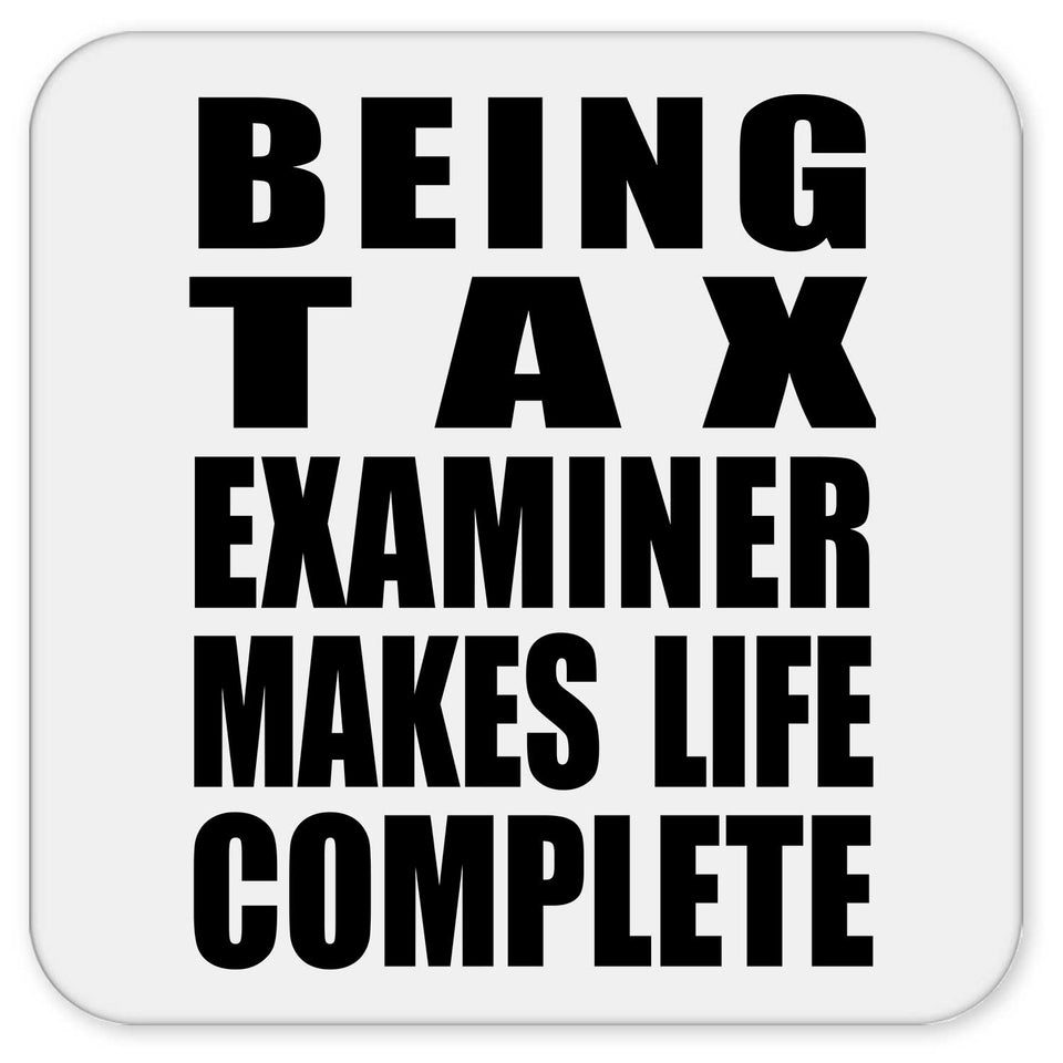 Being Tax Examiner Makes Life Complete - Drink Coaster
