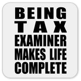 Being Tax Examiner Makes Life Complete - Drink Coaster