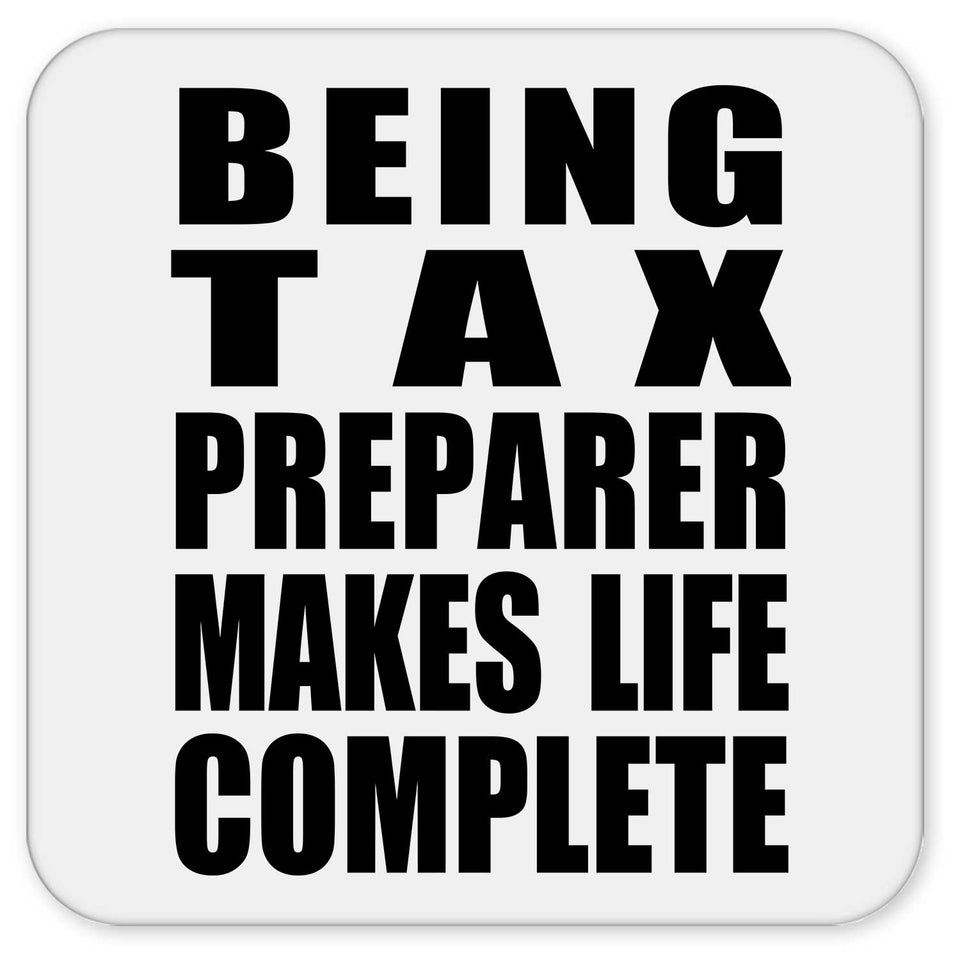 Being Tax Preparer Makes Life Complete - Drink Coaster