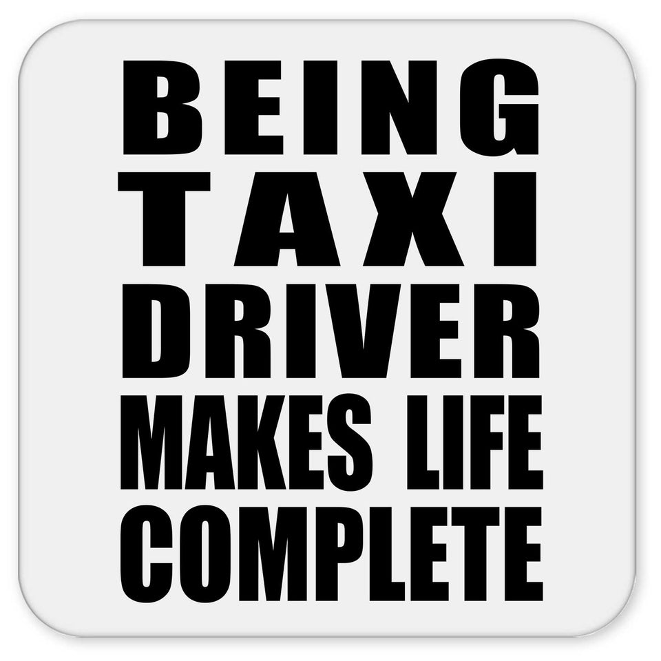 Being Taxi Driver Makes Life Complete - Drink Coaster