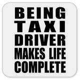 Being Taxi Driver Makes Life Complete - Drink Coaster