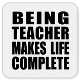 Being Teacher Makes Life Complete - Drink Coaster