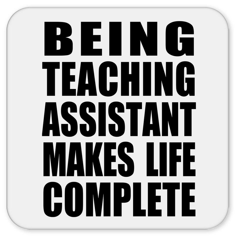 Being Teaching Assistant Makes Life Complete - Drink Coaster