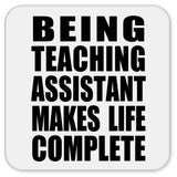 Being Teaching Assistant Makes Life Complete - Drink Coaster