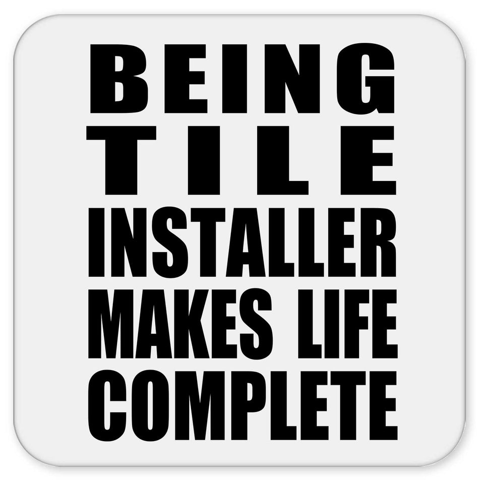 Being Tile Installer Makes Life Complete - Drink Coaster