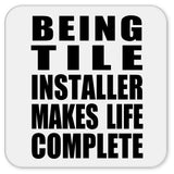 Being Tile Installer Makes Life Complete - Drink Coaster
