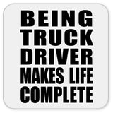 Being Truck Driver Makes Life Complete - Drink Coaster