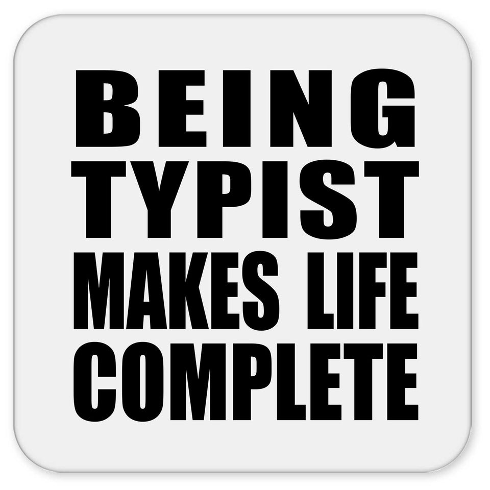 Being Typist Makes Life Complete - Drink Coaster