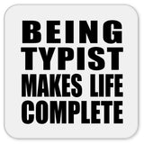 Being Typist Makes Life Complete - Drink Coaster