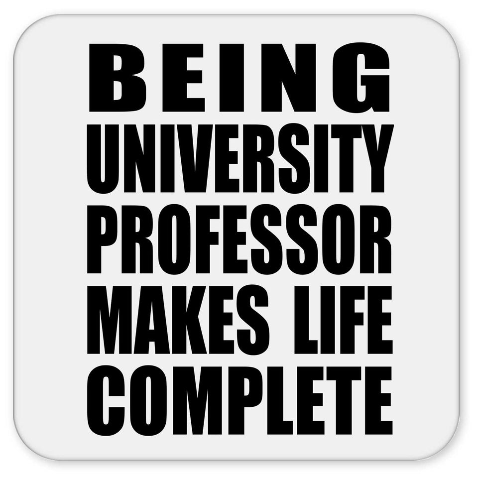 Being University Professor Makes Life Complete - Drink Coaster