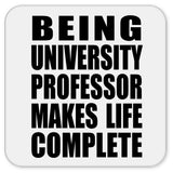Being University Professor Makes Life Complete - Drink Coaster