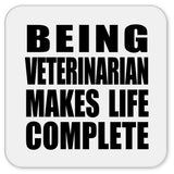 Being Veterinarian Makes Life Complete - Drink Coaster
