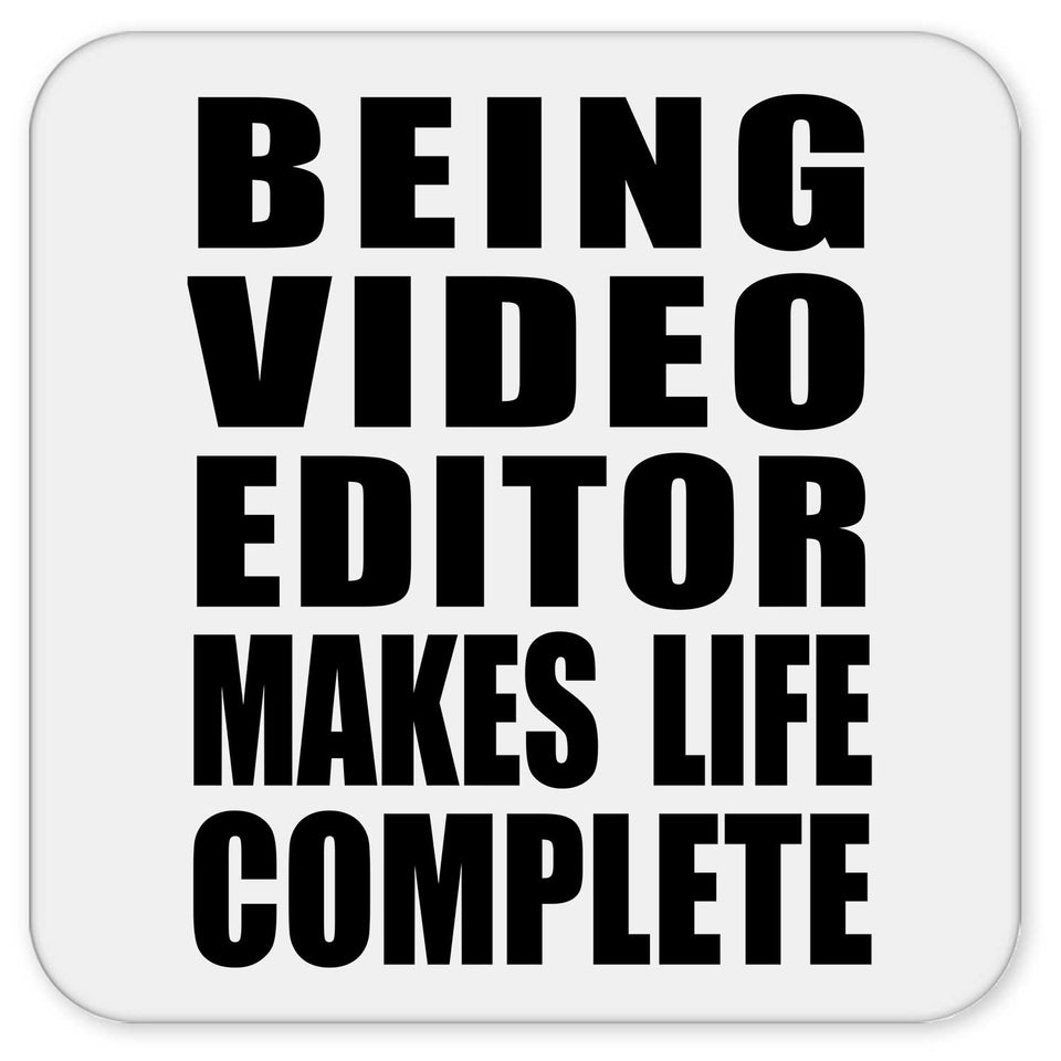 Being Video Editor Makes Life Complete - Drink Coaster