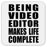 Being Video Editor Makes Life Complete - Drink Coaster