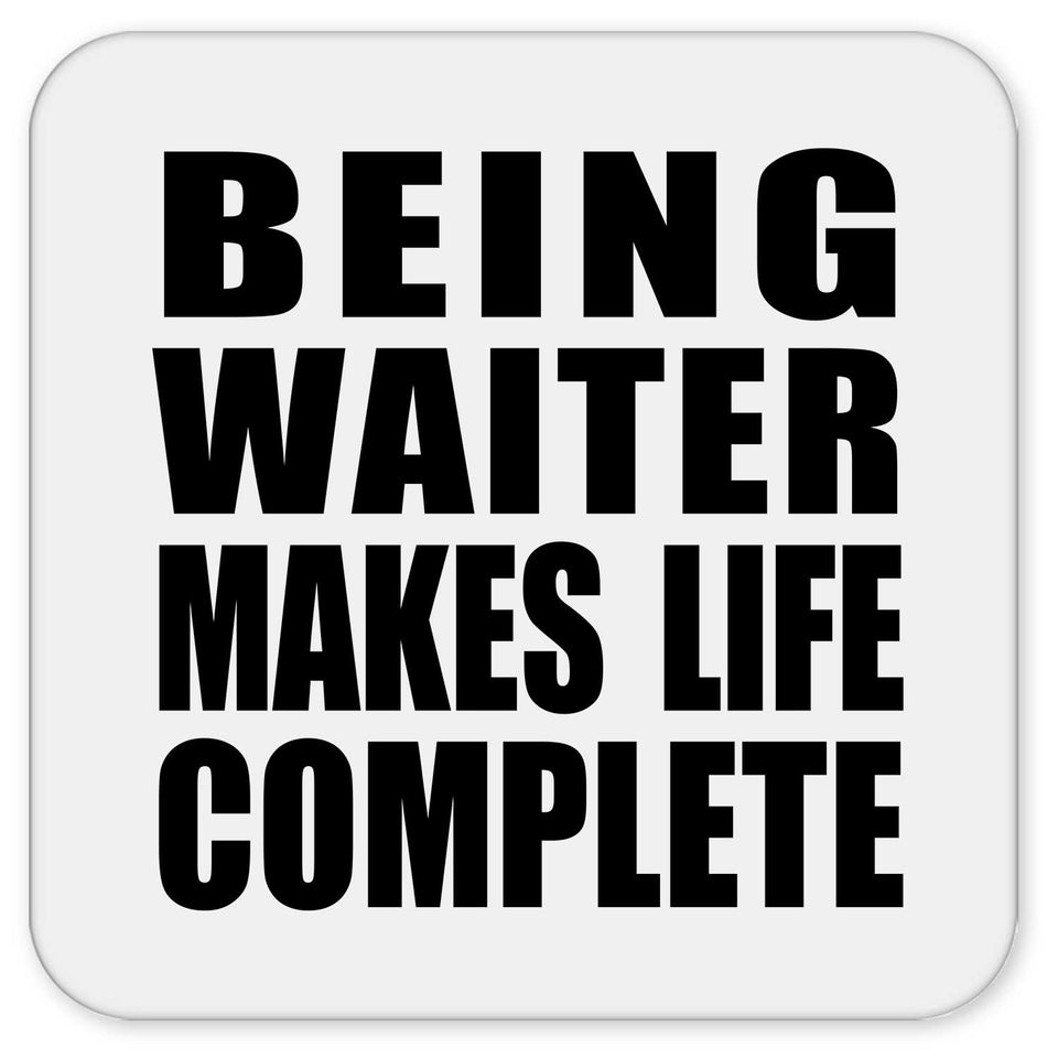 Being Waiter Makes Life Complete - Drink Coaster
