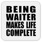 Being Waiter Makes Life Complete - Drink Coaster