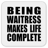 Being Waitress Makes Life Complete - Drink Coaster