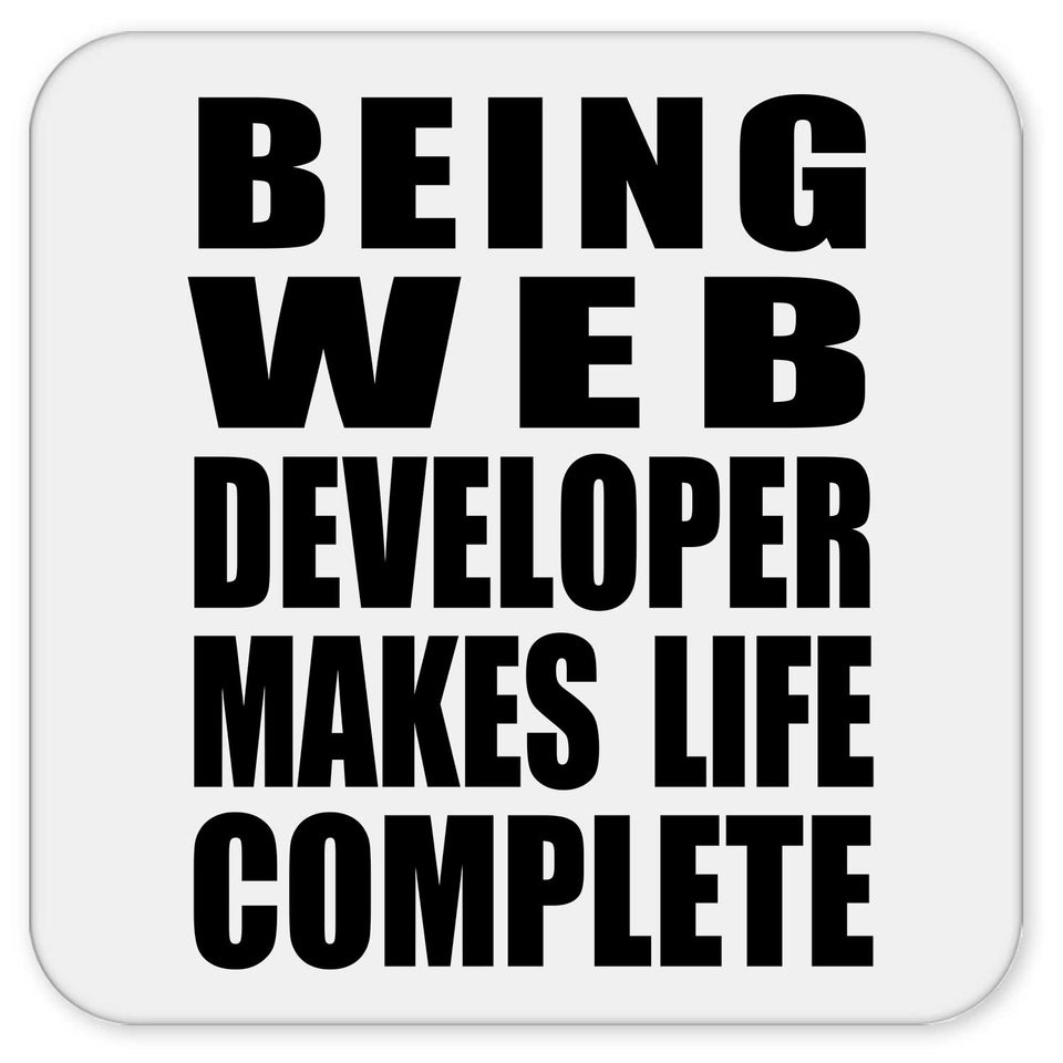 Being Web Developer Makes Life Complete - Drink Coaster