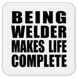 Being Welder Makes Life Complete - Drink Coaster