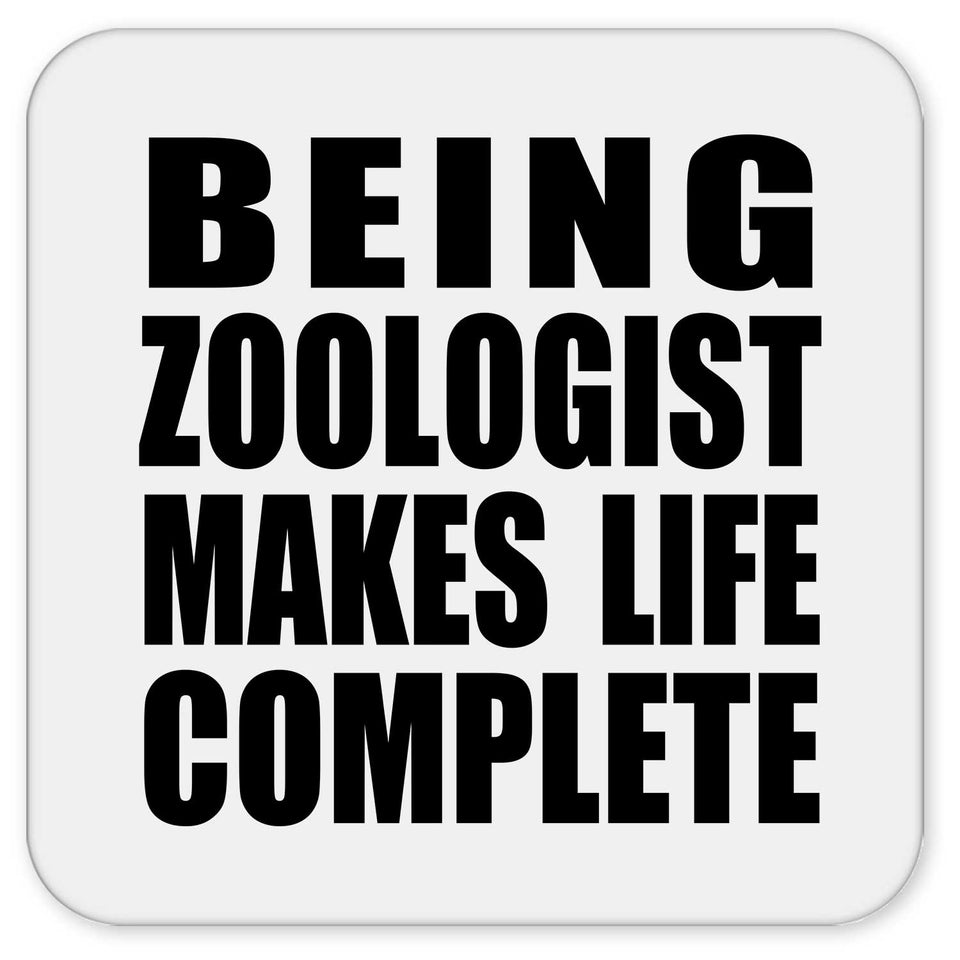 Being Zoologist Makes Life Complete - Drink Coaster