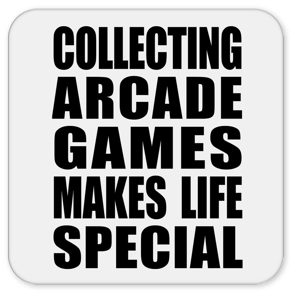 Collecting Arcade Games Makes Life Special - Drink Coaster