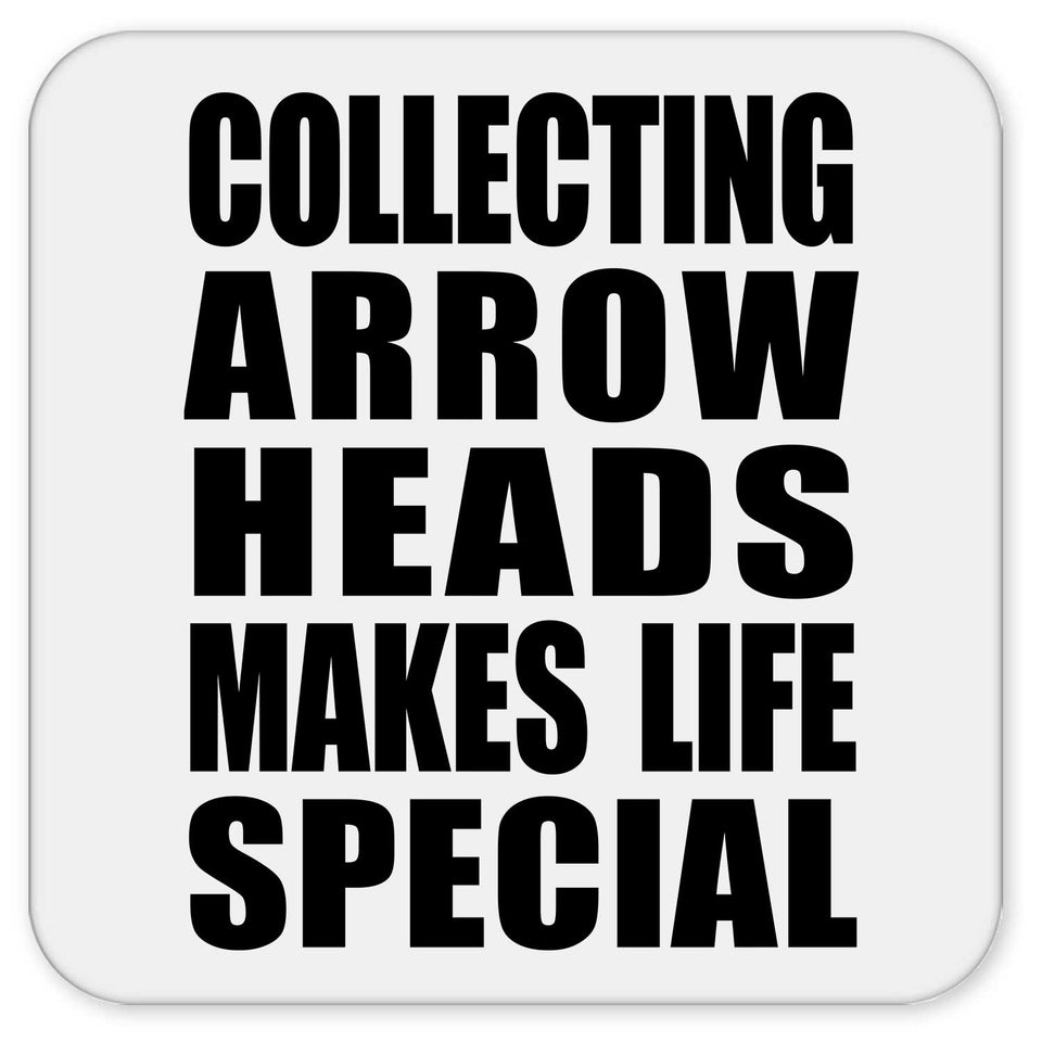 Collecting Arrow Heads Makes Life Special - Drink Coaster