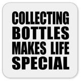 Collecting Bottles Makes Life Special - Drink Coaster