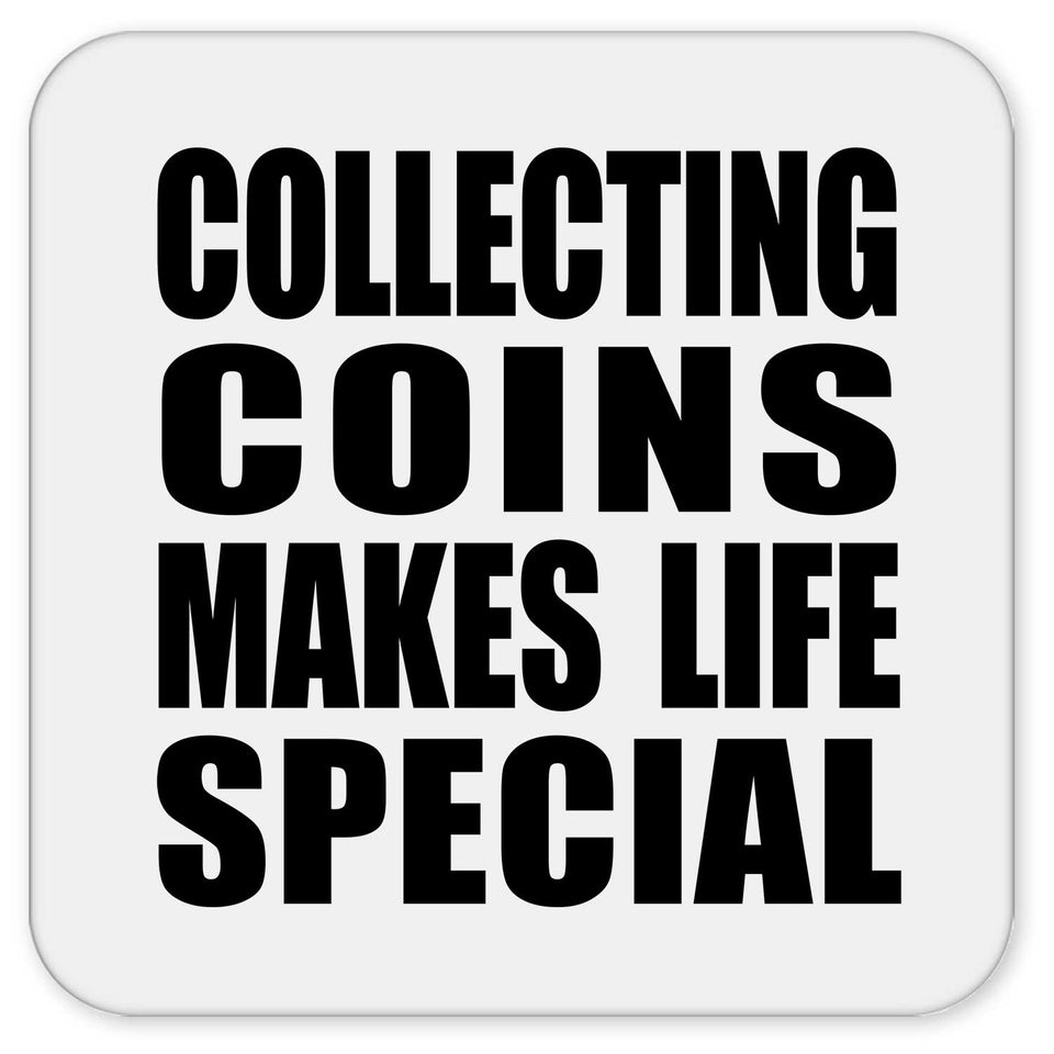 Collecting Coins Makes Life Special - Drink Coaster