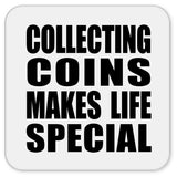 Collecting Coins Makes Life Special - Drink Coaster
