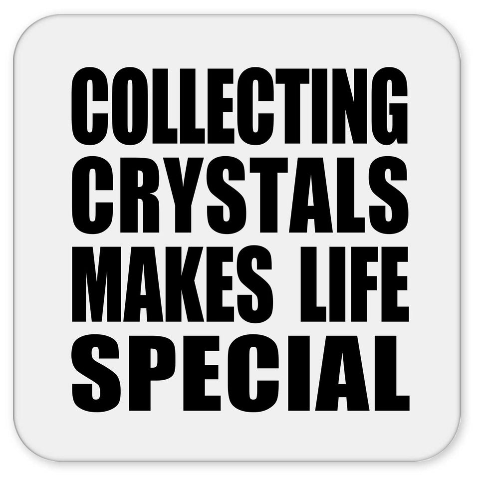 Collecting Crystals Makes Life Special - Drink Coaster