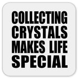 Collecting Crystals Makes Life Special - Drink Coaster