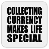 Collecting Currency Makes Life Special - Drink Coaster