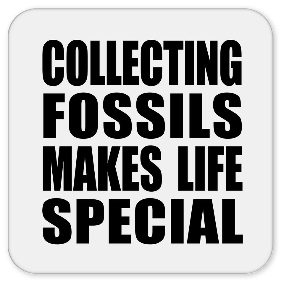 Collecting Fossils Makes Life Special - Drink Coaster